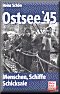Ostsee '45: Menschen, Schiffe, Schicksale