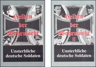 Helden der Wehrmacht. Unsterbliche deutsche Soldaten