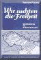 Wir suchten die Freiheit: Schicksalsweg der Sudetendeutschen