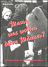 Mama, was wollen diese Männer? Kriegsende in Ostdeutschland - Click Image to Close
