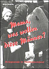 Mama, was wollen diese Männer? Kriegsende in Ostdeutschland