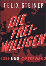 Die Freiwilligen der Waffen-SS: Idee und Opfergang